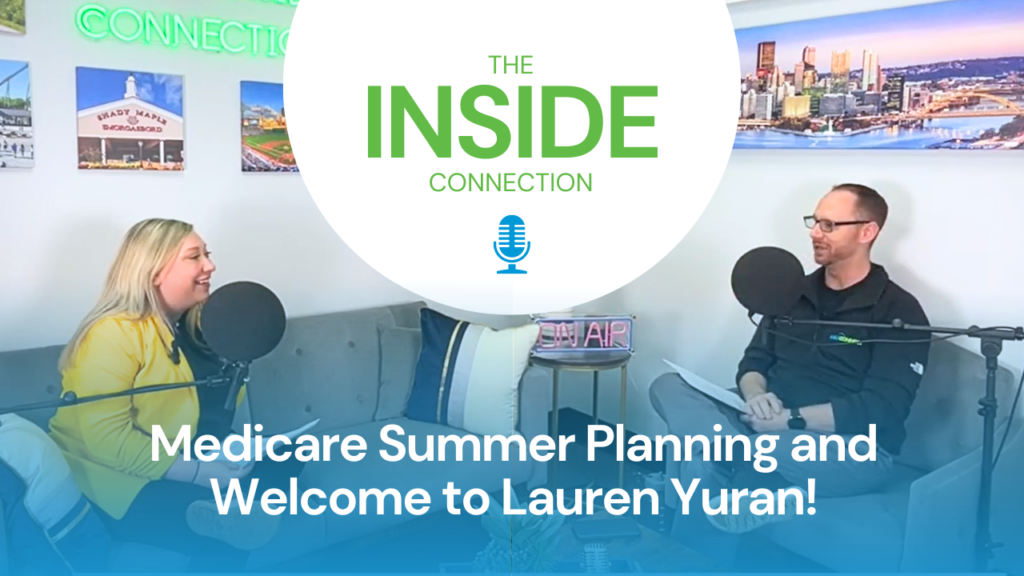 The Inside Connection Medicare Summer Planning, and Welcome to Lauren Yuran! | Episode 10