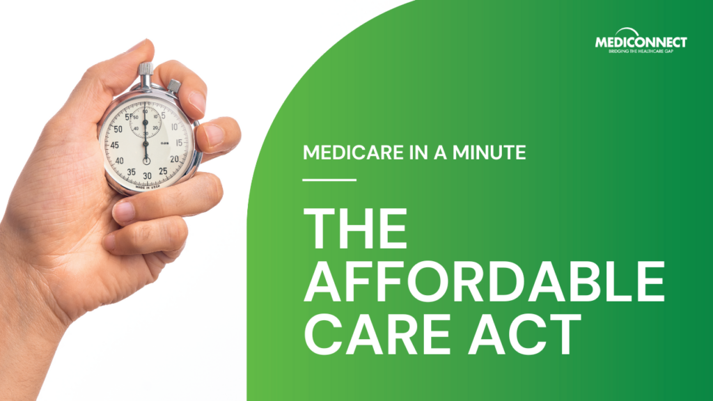 Medicare in a Minute The Affordable Care Act (ACA)